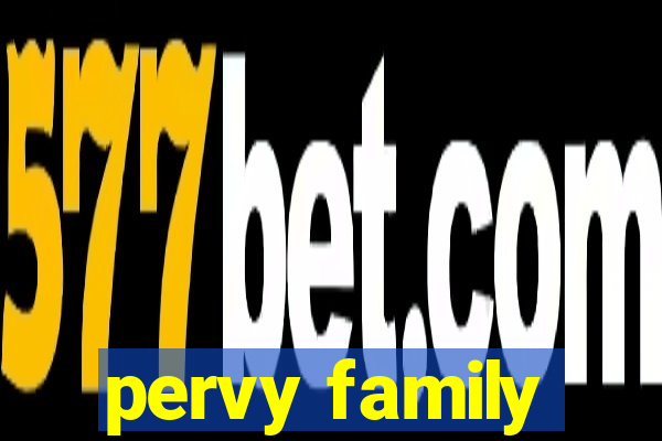 pervy family